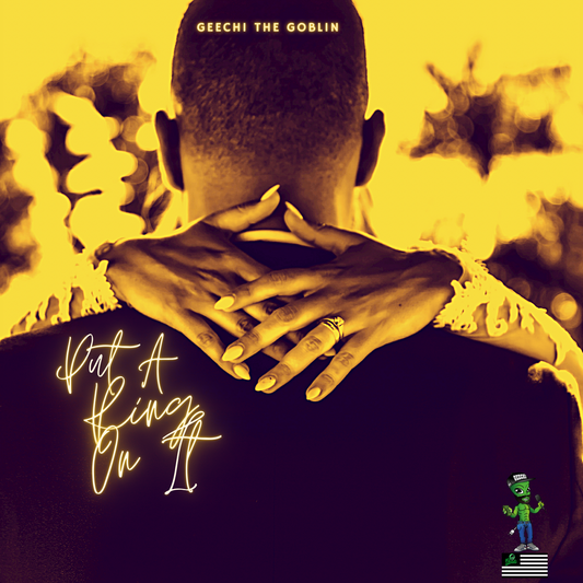 Put A Ring On It (Single) - Geechi The Goblin