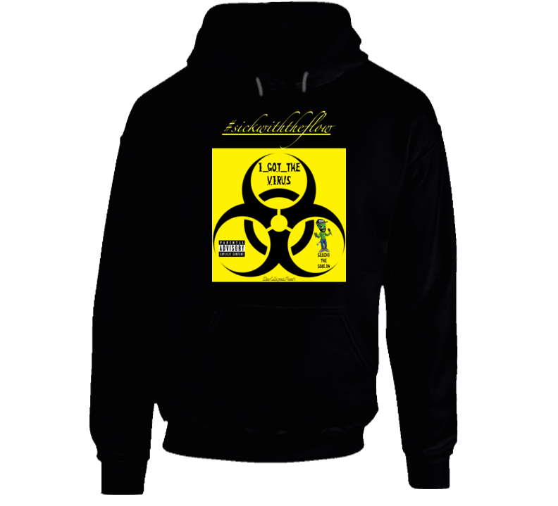#igtv/#swtf - I Got The Virus/sick With The Flow Hoodie