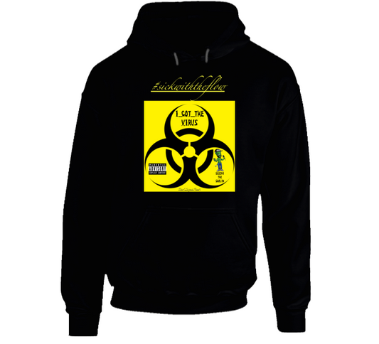 #igtv/#swtf - I Got The Virus/sick With The Flow Hoodie